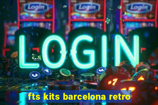 fts kits barcelona retro